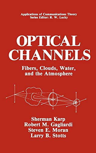 Optical Channels: Fibers, Clouds, Water, and the Atmosphere (Applications of Communications Theory)