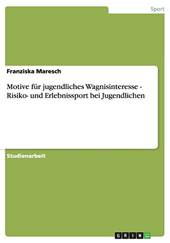 Motive für jugendliches Wagnisinteresse - Risiko- und Erlebnissport bei Jugendlichen