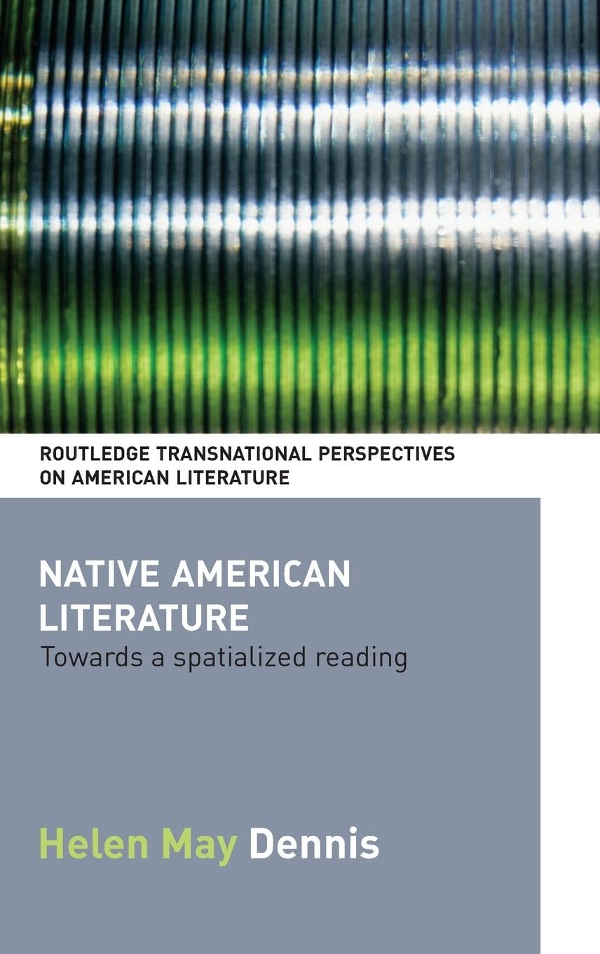 Native American Literature: Towards a Spatialized Reading (Routledge Transnational Perspectives on American Literature)