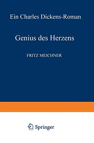 Genius des Herzens: Ein Charles Dickens-Roman