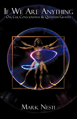 If We Are Anything: OM, Chi, Consciousness & Quantum gravity