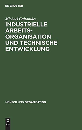 Industrielle Arbeitsorganisation und technische Entwicklung: Produktionstechnische Möglichkeiten qualitativer Verbesserung der Arbeitsbedingungen (Mensch und Organisation, 1, Band 1)