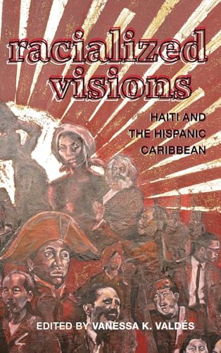 Racialized Visions: Haiti and the Hispanic Caribbean (SUNY Series, Afro-Latinx Futures)