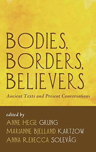 Bodies, Borders, Believers: Ancient Texts and Present Conversations
