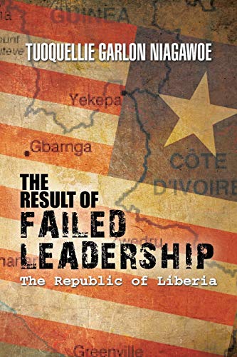 THE RESULT OF FAILED LEADERSHIP: The Republic of Liberia