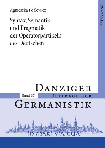 Syntax, Semantik und Pragmatik der Operatorpartikeln des Deutschen: Versuch einer Systematik (Danziger Beiträge zur Germanistik)