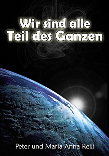 Wir sind alle Teil des Ganzen: Tod und Leben: unser Abenteuer