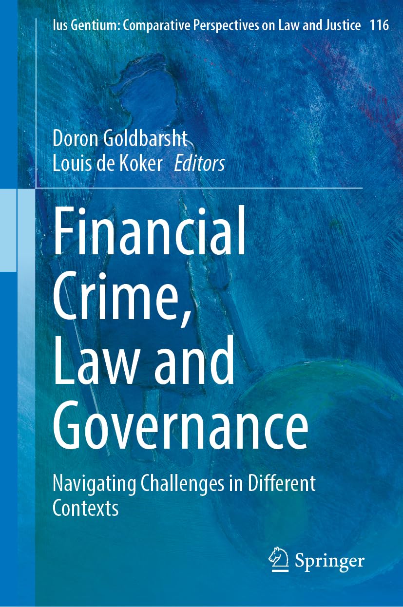 Financial Crime, Law and Governance: Navigating Challenges in Different Contexts (Ius Gentium: Comparative Perspectives on Law and Justice, 116, Band 116)