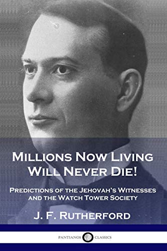 J. F. Rutherford Millions Now Living Will Never Die!, Predictions Of The Jehovah's Witnesses And The Watch Tower Society