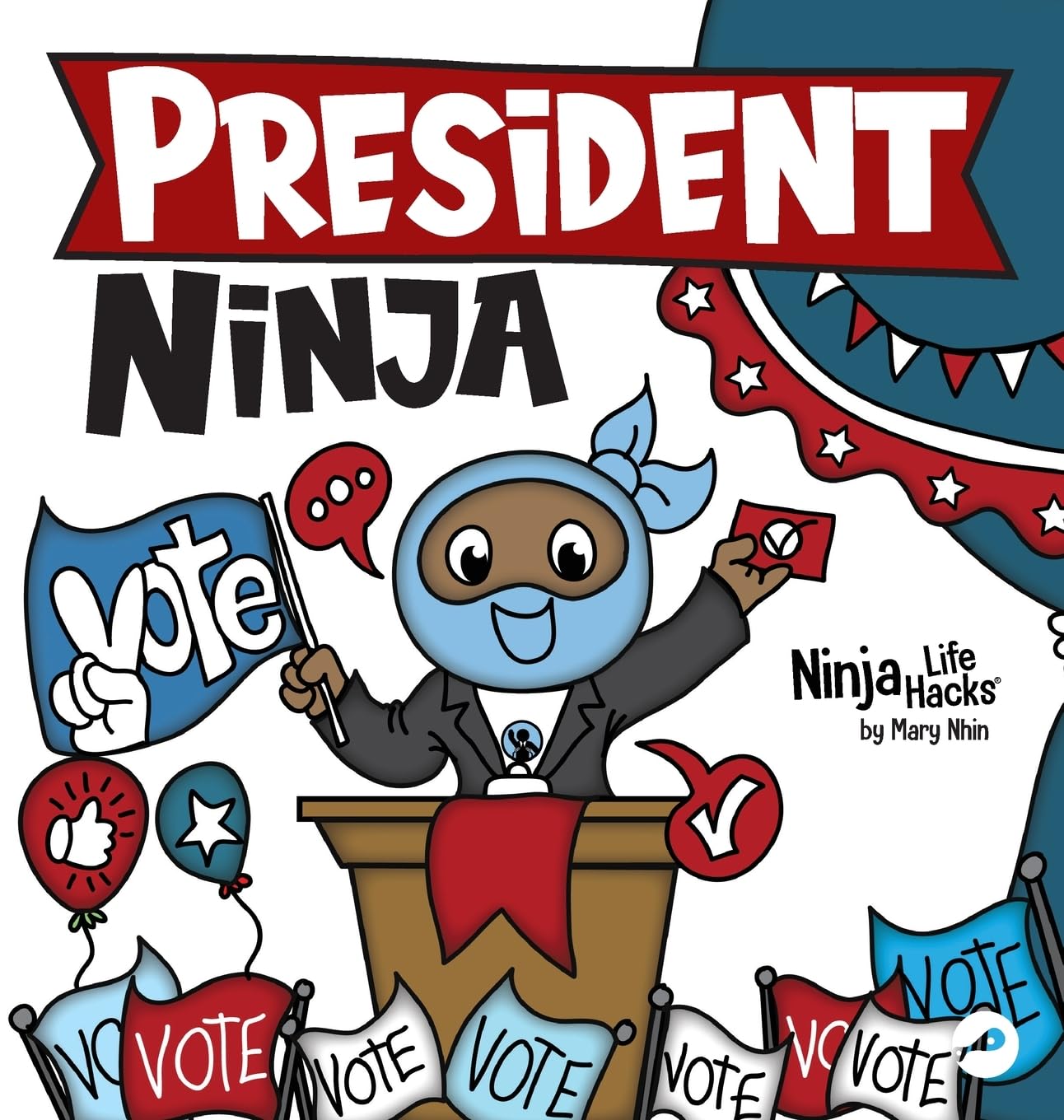 President Ninja: A Children's Book About Campaigning, Voting, and Electoral College (Ninja Life Hacks, Band 109)