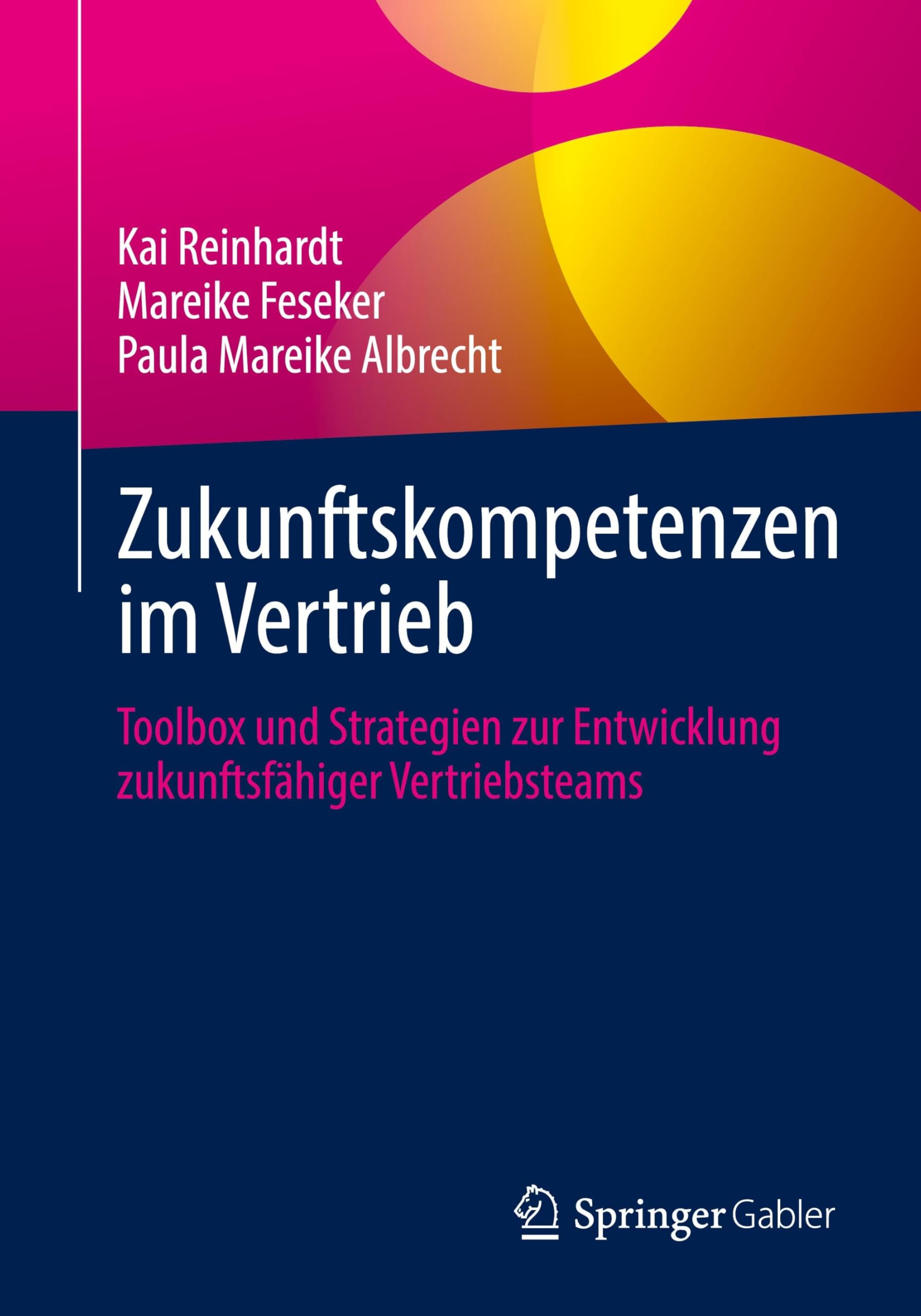 Zukunftskompetenzen im Vertrieb: Toolbox und Strategien zur Entwicklung zukunftsfähiger Vertriebsteams