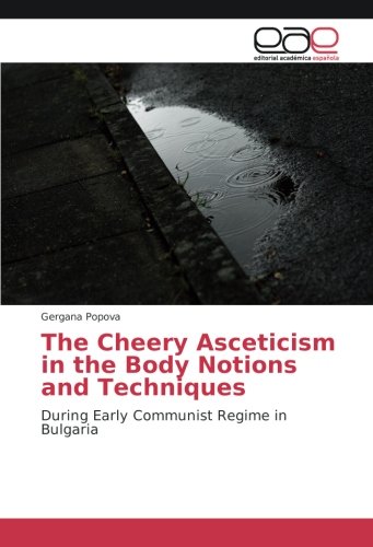 The Cheery Asceticism in the Body Notions and Techniques: During Early Communist Regime in Bulgaria
