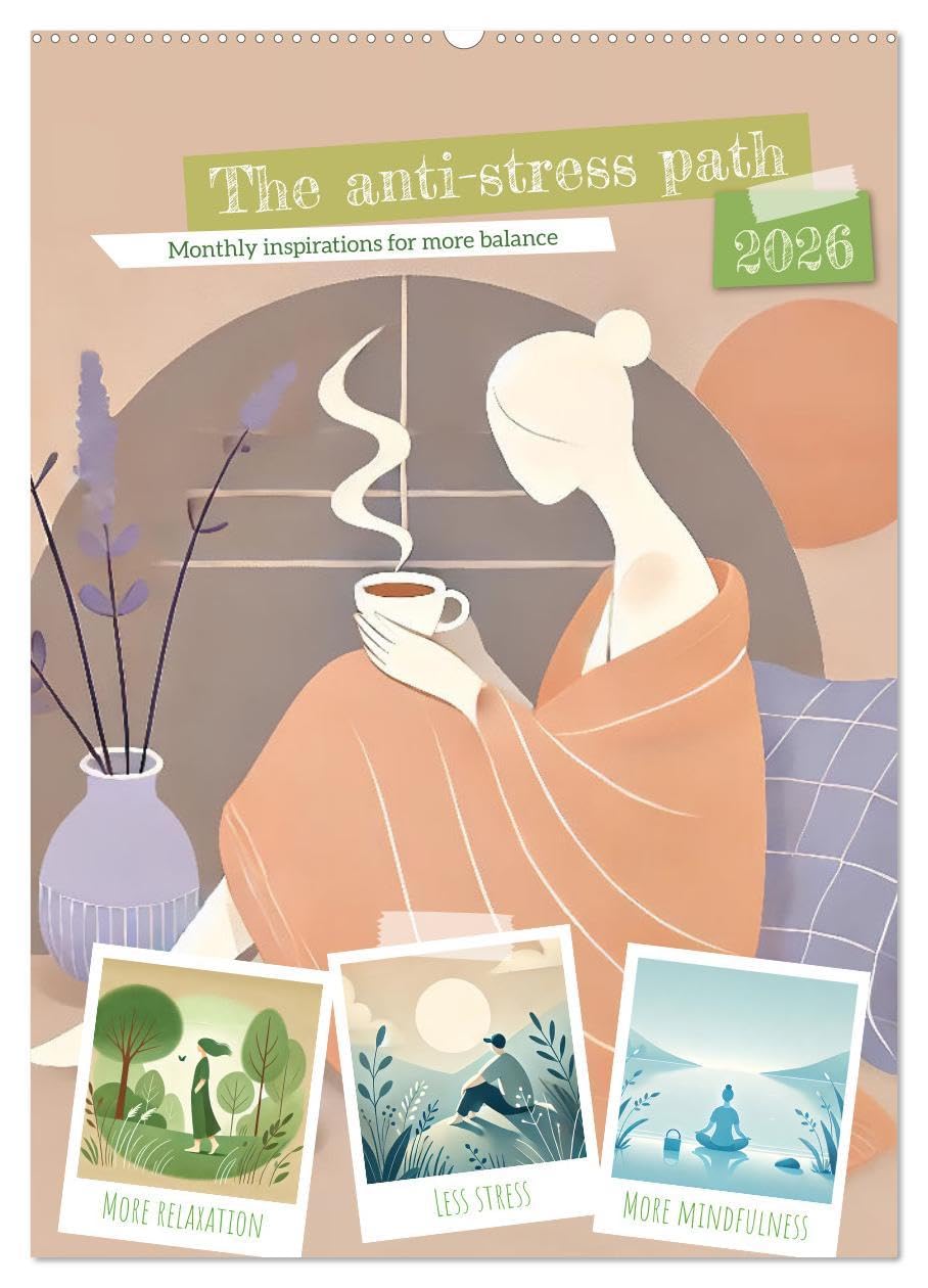 The anti-stress path - Monthly inspirations for more balance (Wall Calendar 2026 DIN A2 portrait), CALVENDO 12 Month Wall Calendar: More mindfulness, less stress.