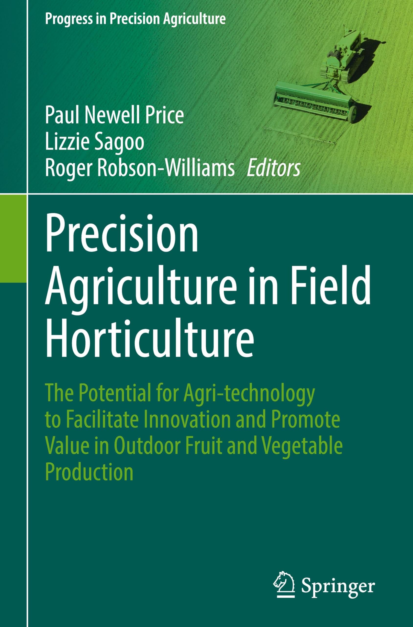 Precision Agriculture in Field Horticulture: The Potential for Agri-technology to Facilitate Innovation and Promote Value in Outdoor Fruit and Vegetable Production (Progress in Precision Agriculture)