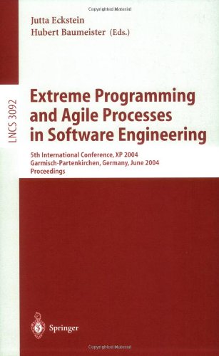 Extreme Programming and Agile Processes in Software Engineering: 5th International Conference, XP 2004, Garmisch-Partenkirchen, Germany, June 2004 ... (Lecture Notes in Computer Science)