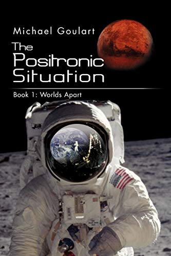 The Positronic Situation: Book 1: Worlds Apart