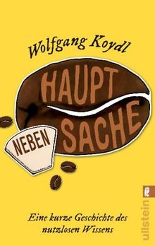 Hauptsache Nebensache: Eine kurze Geschichte des nutzlosen Wissens