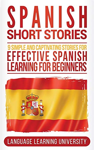 Spanish Short Stories: 9 Simple and Captivating Stories for Effective Spanish Learning for Beginners