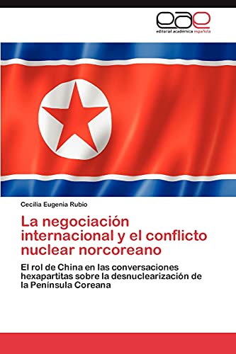 La negociación internacional y el conflicto nuclear norcoreano: El rol de China en las conversaciones hexapartitas sobre la desnuclearización de la Península Coreana