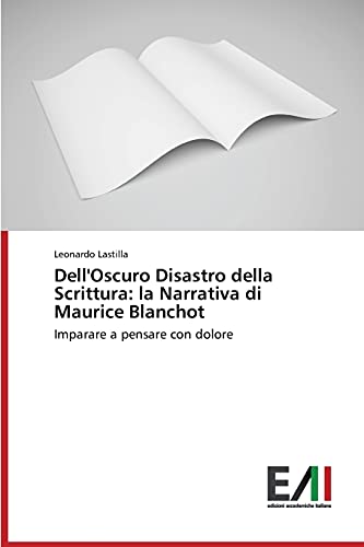 Dell'Oscuro Disastro della Scrittura: la Narrativa di Maurice Blanchot: Imparare a pensare con dolore