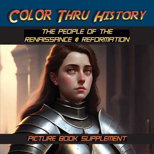 The People of the Renaissance & Reformation: Picture Book Supplement (Color Thru History, Band 4)