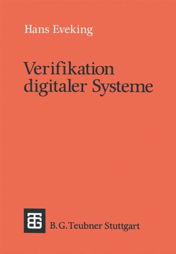 Verifikation digitaler Systeme: Eine Einführung in den Entwurf korrekter digitaler Systeme (Leitfäden und Monographien der Informatik)