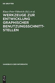 Handbuch der Informatik / Programmiermethoden, Software Engineering / Werkzeuge zur Entwicklung graphischer Benutzungsschnittstellen: Grundlagen und Beispiele