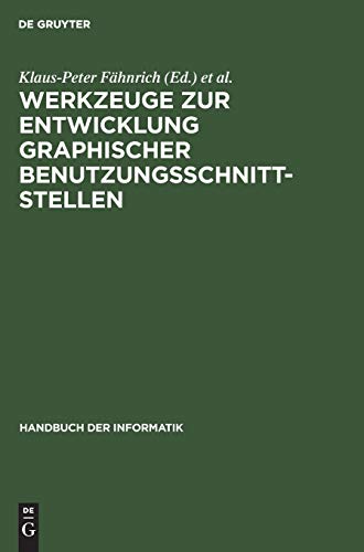 Handbuch der Informatik / Programmiermethoden, Software Engineering / Werkzeuge zur Entwicklung graphischer Benutzungsschnittstellen: Grundlagen und Beispiele