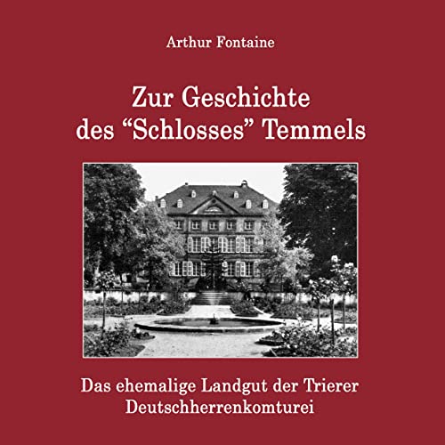 Zur Geschichte des Schlosses Temmels: Das ehemalige Landgut der Trierer Deutschherrenkomturei