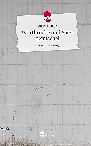 Wortbrüche und Satzgenuschel. Life is a Story - story.one