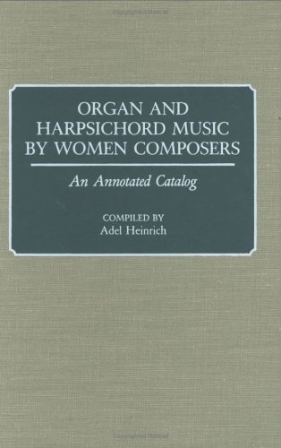 Organ and Harpsichord Music by Women Composers: An Annotated Catalog: An Annotated Catalogue (Contributions in Economics and Economic History,)