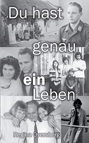 Du hast genau ein Leben: Überzeugter Soldat der Wehrmacht, desillusionierter Schulleiter in der DDR, verzweifelter Freitod