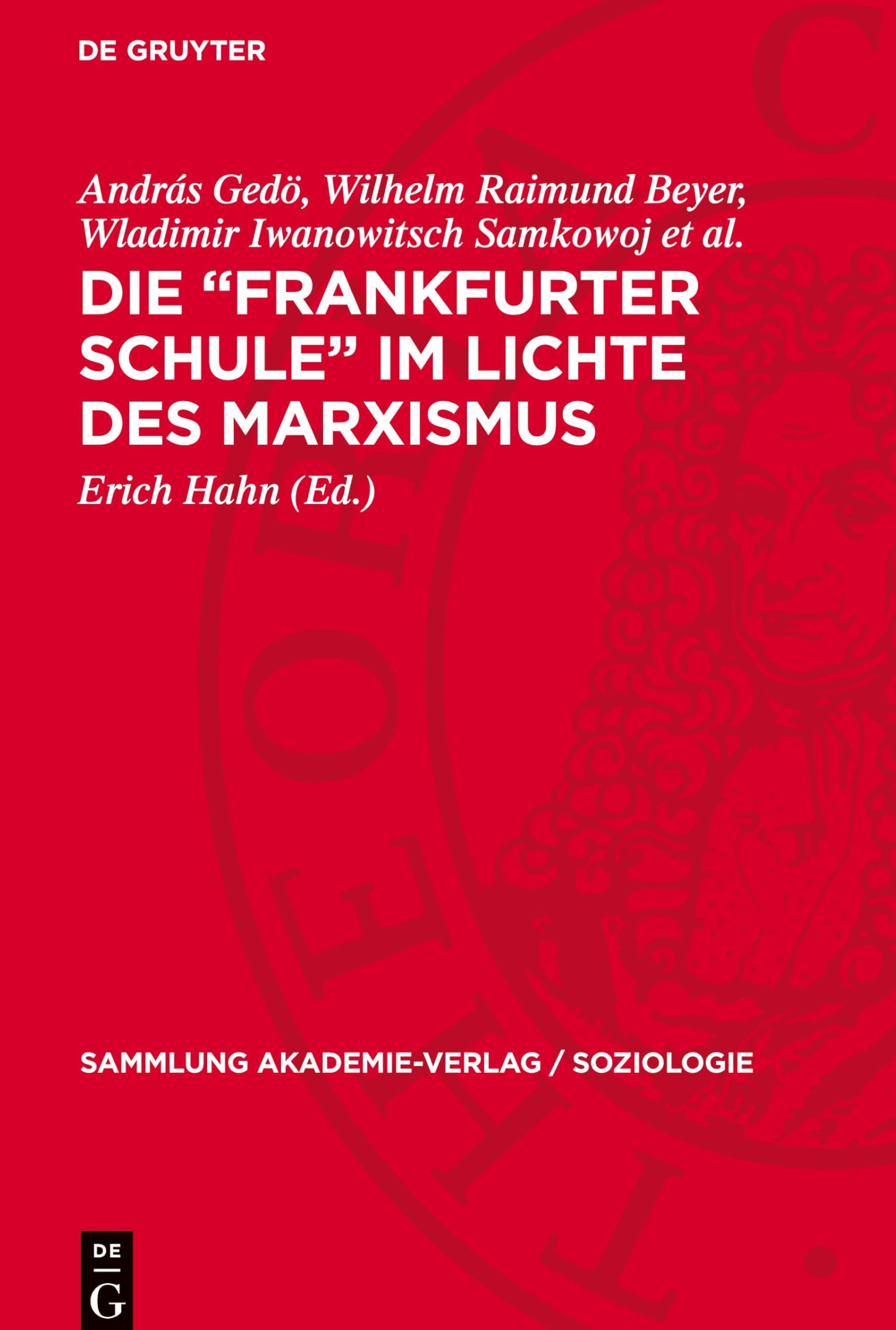 Die Frankfurter Schule im Lichte des Marxismus: Zur Kritik der Philosophie und Soziologie von Horkheimer, Adorno, Marcuse und Habermas (Sammlung Akademie-Verlag / Soziologie)
