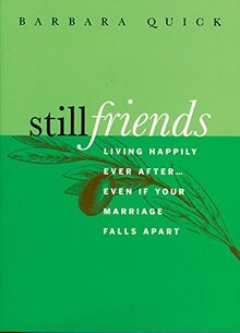 Still Friends: Living Happily Ever After...Even If Your Marriage Falls Apart