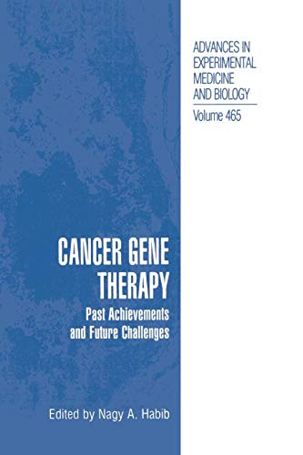 Cancer Gene Therapy: Past Achievements And Future Challenges (Advances in Experimental Medicine and Biology, 465, Band 465)