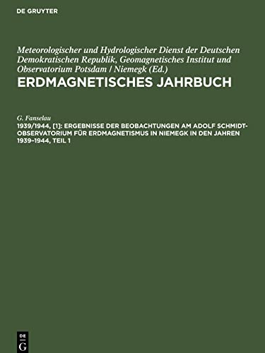 Erdmagnetisches Jahrbuch, 1939/1944, [1], Ergebnisse der Beobachtungen am Adolf Schmidt-Observatorium für Erdmagnetismus in Niemegk in den Jahren ... und Jahresmittel der erdmagnetischen Elemente
