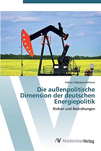Die außenpolitische Dimension der deutschen Energiepolitik: Risiken und Bedrohungen