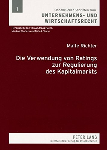 Die Verwendung von Ratings zur Regulierung des Kapitalmarkts: Eine vergleichende Untersuchung nach US-amerikanischem und deutschem Recht (Osnabrücker Schriften zum Unternehmens- und Wirtschaftsrecht)