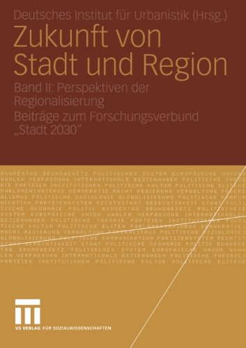 Zukunft von Stadt und Region: Band II: Perspektiven der Regionalisierung Beiträge zum Forschungsverbund Stadt 2030
