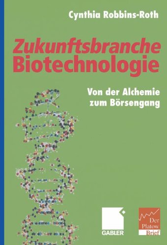 Zukunftsbranche Biotechnologie: Von der Alchemie zum Börsengang (German Edition)