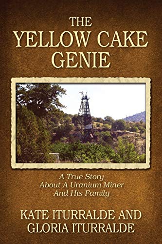 The Yellow Cake Genie: A True Story About A Uranium Miner And His Family