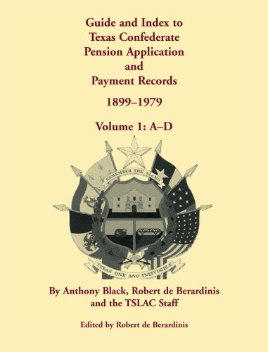 Guide and Index to Texas Confederate Pension Application and Payment Records, 1899-1979, Volume 1, A-D