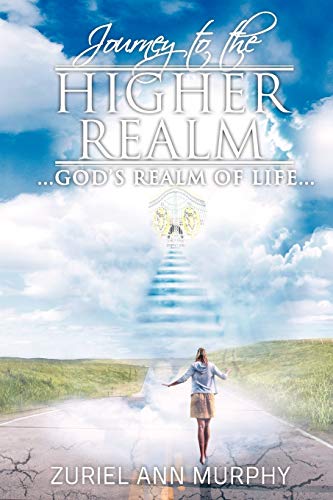 Journey to the Higher Realm: . . . God's Realm of Life . . .