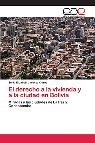 El derecho a la vivienda y a la ciudad en Bolivia: Miradas a las ciudades de La Paz y Cochabamba