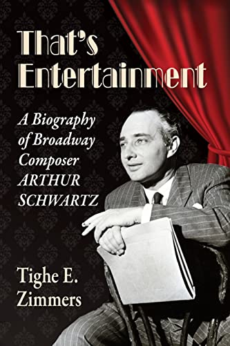 That's Entertainment: A Biography of Broadway Composer Arthur Schwartz