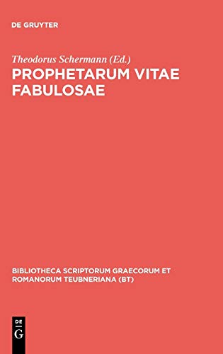 Prophetarum vitae fabulosae: Indices apostolorum discipulorumque domini Dorotheo, Epiphanio, Hippolyto aliisque vindicata (Bibliotheca scriptorum Graecorum et Romanorum Teubneriana)