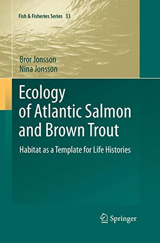 Ecology of Atlantic Salmon and Brown Trout: Habitat as a template for life histories (Fish & Fisheries Series, 33, Band 33)