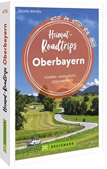 Bruckmann Reiseführer – Heimat-Roadtrips Oberbayern: Touren, Highlights, Geheimtipps