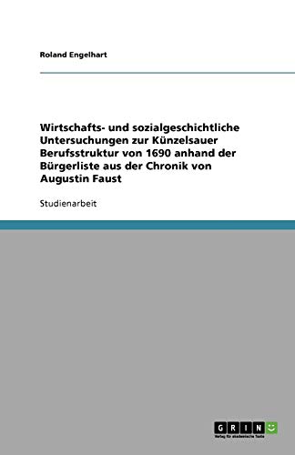 Wirtschafts- und sozialgeschichtliche Untersuchungen zur Künzelsauer Berufsstruktur von 1690 anhand der Bürgerliste aus der Chronik von Augustin Faust