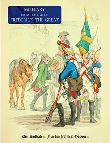 MILITARY (UNIFORM) FROM THE TIME OF FREDERICK THE GREAT: Die Soldaten Friedrich's des Grossen